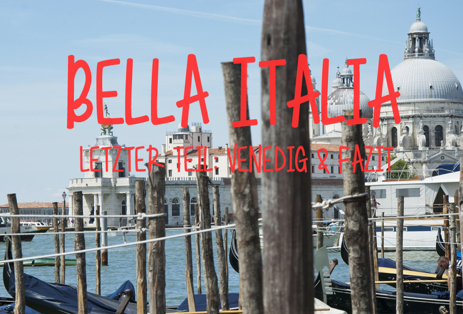 Bella Italia! Roadtrip durch Italien – Letzter Teil: Venedig und (kulinarisches) Fazit